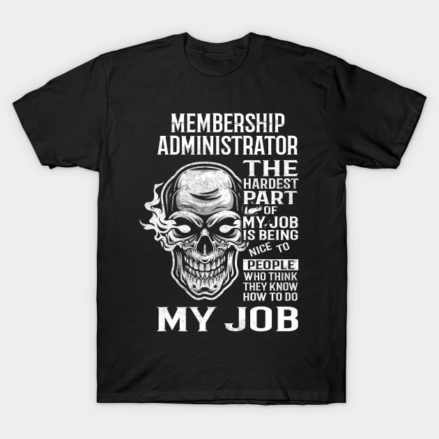 Membership Administrator T Shirt - The Hardest Part Gift Item Tee T-Shirt by candicekeely6155